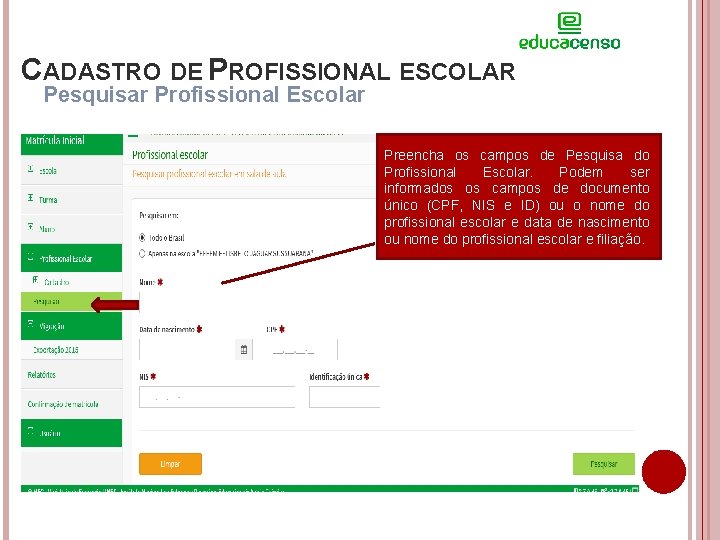 CADASTRO DE PROFISSIONAL ESCOLAR Pesquisar Profissional Escolar Preencha os campos de Pesquisa do Profissional