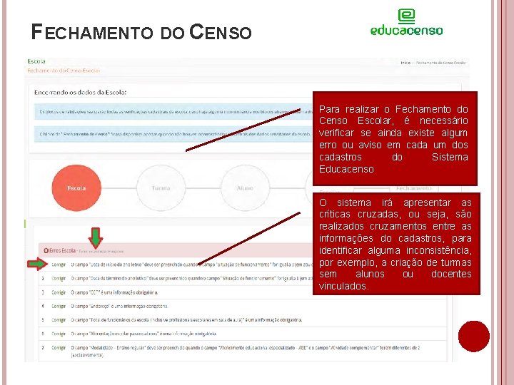 FECHAMENTO DO CENSO Para realizar o Fechamento do Censo Escolar, é necessário verificar se