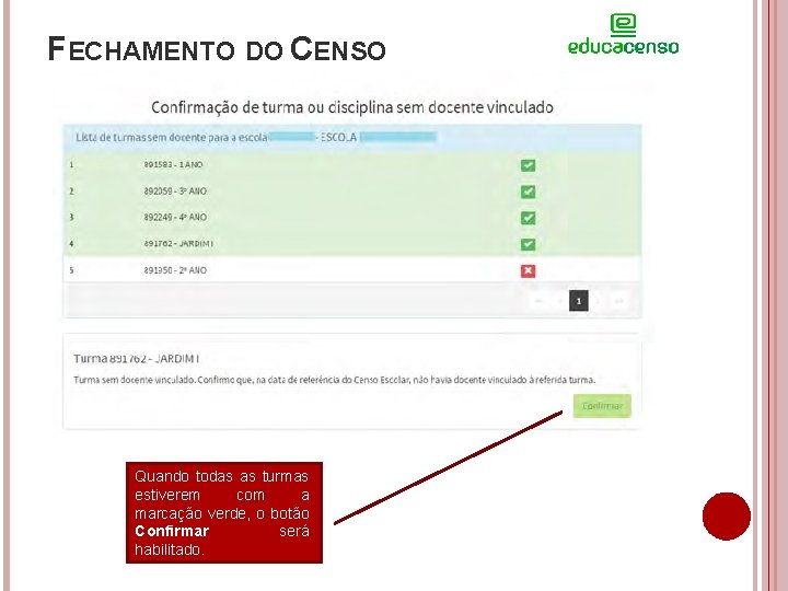 FECHAMENTO DO CENSO Quando todas as turmas estiverem com a marcação verde, o botão