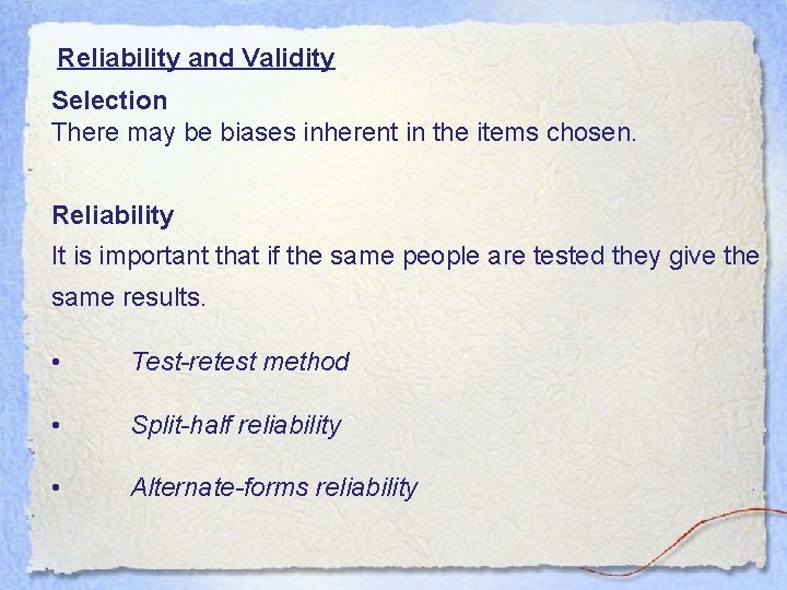 Reliability and Validity Selection There may be biases inherent in the items chosen. Reliability