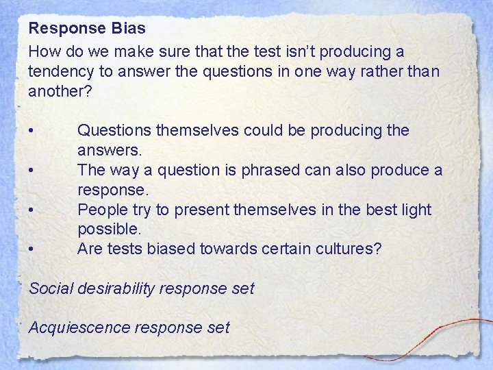 Response Bias How do we make sure that the test isn’t producing a tendency
