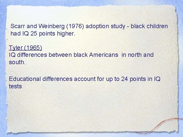 Scarr and Weinberg (1976) adoption study - black children had IQ 25 points higher.