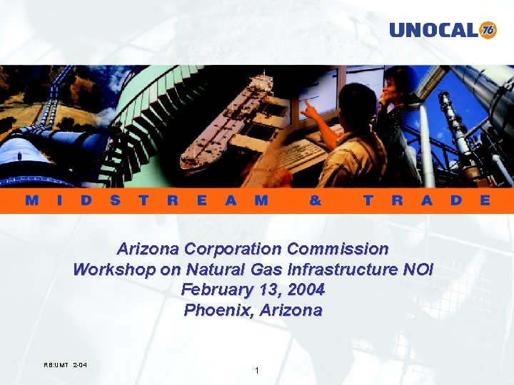 Arizona Corporation Commission Workshop on Natural Gas Infrastructure NOI February 13, 2004 Phoenix, Arizona