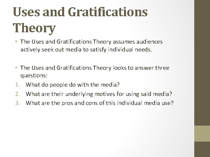 Uses and Gratifications Theory • The Uses and Gratifications Theory assumes audiences actively seek