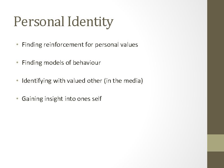 Personal Identity • Finding reinforcement for personal values • Finding models of behaviour •