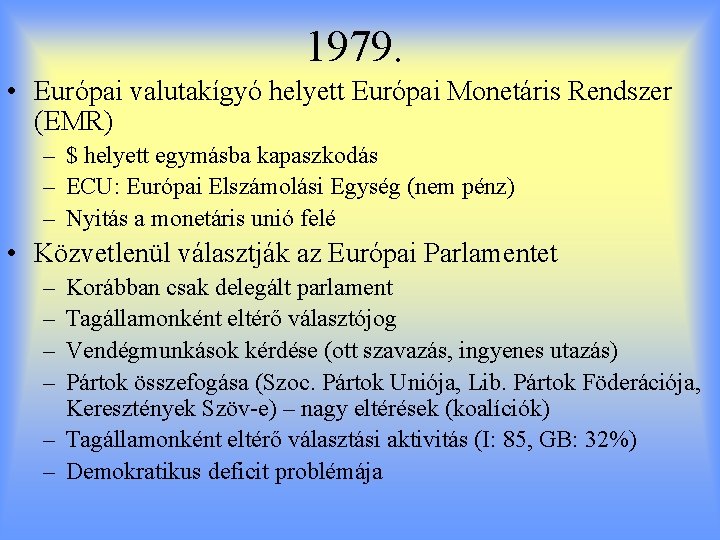 1979. • Európai valutakígyó helyett Európai Monetáris Rendszer (EMR) – $ helyett egymásba kapaszkodás