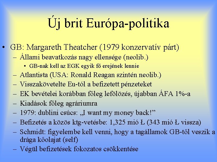 Új brit Európa-politika • GB: Margareth Theatcher (1979 konzervatív párt) – Állami beavatkozás nagy