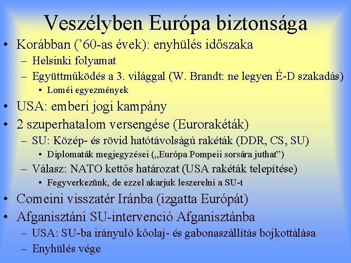 Veszélyben Európa biztonsága • Korábban (’ 60 -as évek): enyhülés időszaka – Helsinki folyamat