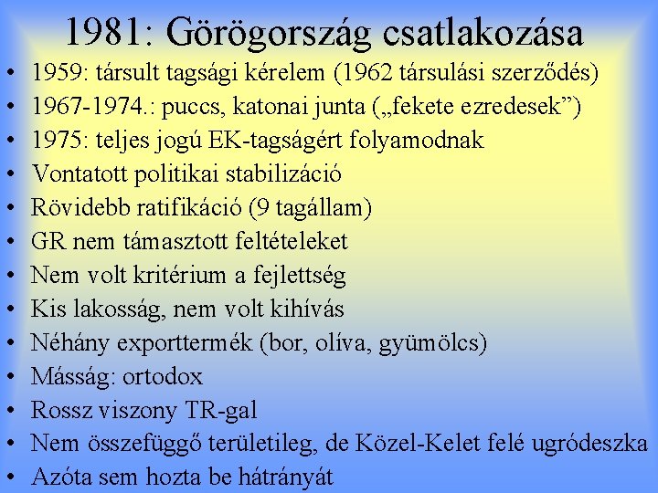 1981: Görögország csatlakozása • • • • 1959: társult tagsági kérelem (1962 társulási szerződés)