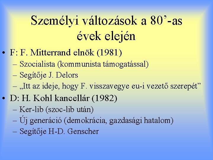 Személyi változások a 80’-as évek elején • F: F. Mitterrand elnök (1981) – Szocialista