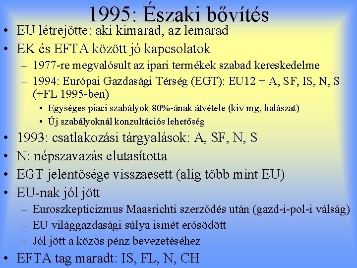 1995: Északi bővítés • EU létrejötte: aki kimarad, az lemarad • EK és EFTA
