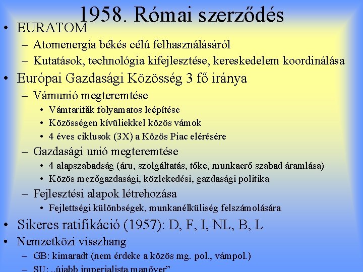  • 1958. Római szerződés EURATOM – Atomenergia békés célú felhasználásáról – Kutatások, technológia