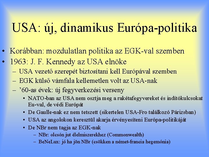 USA: új, dinamikus Európa-politika • Korábban: mozdulatlan politika az EGK-val szemben • 1963: J.