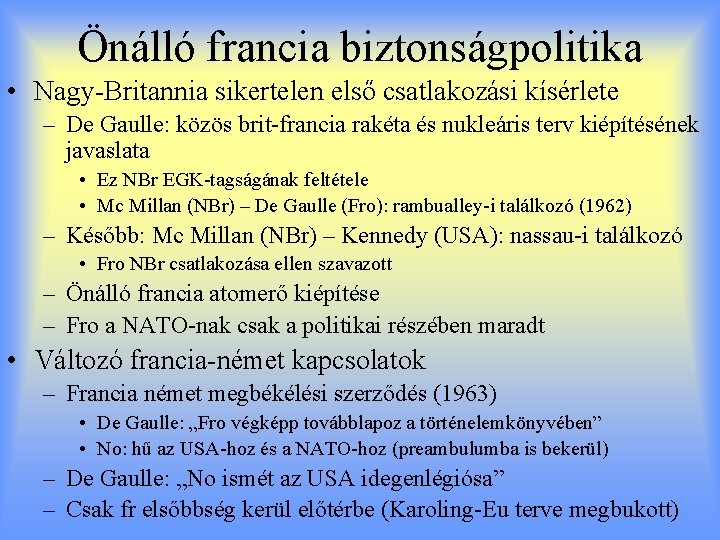 Önálló francia biztonságpolitika • Nagy-Britannia sikertelen első csatlakozási kísérlete – De Gaulle: közös brit-francia