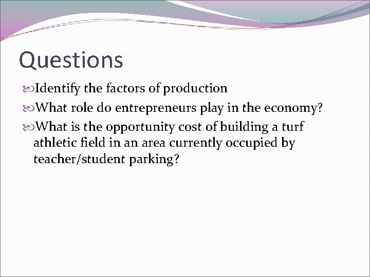 Questions Identify the factors of production What role do entrepreneurs play in the economy?
