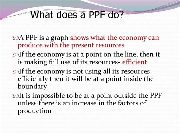 What does a PPF do? A PPF is a graph shows what the economy