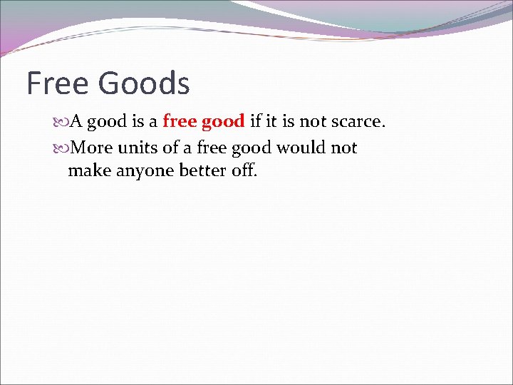 Free Goods A good is a free good if it is not scarce. More