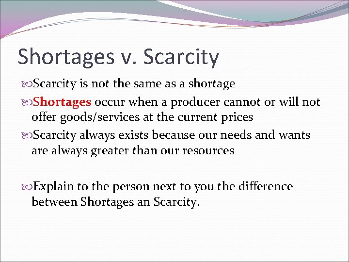 Shortages v. Scarcity is not the same as a shortage Shortages occur when a
