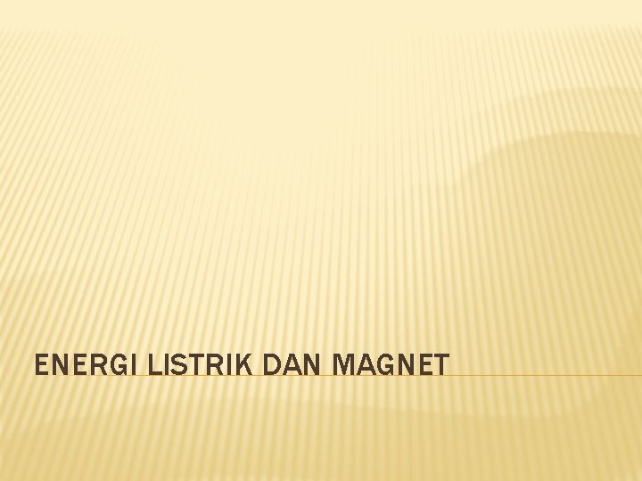 ENERGI LISTRIK DAN MAGNET 