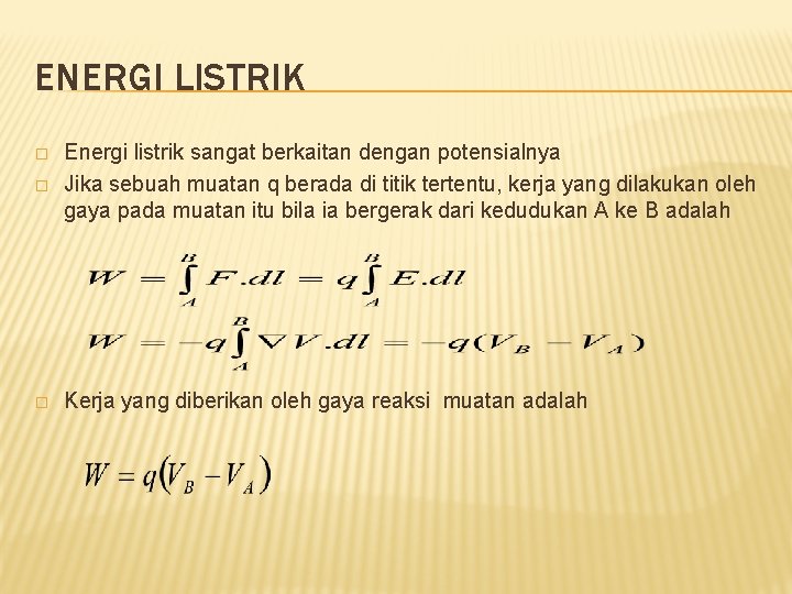 ENERGI LISTRIK � Energi listrik sangat berkaitan dengan potensialnya Jika sebuah muatan q berada