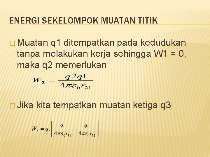 ENERGI SEKELOMPOK MUATAN TITIK � Muatan q 1 ditempatkan pada kedudukan tanpa melakukan kerja