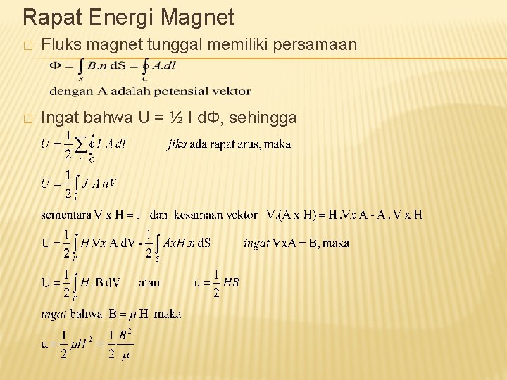 Rapat Energi Magnet � Fluks magnet tunggal memiliki persamaan � Ingat bahwa U =