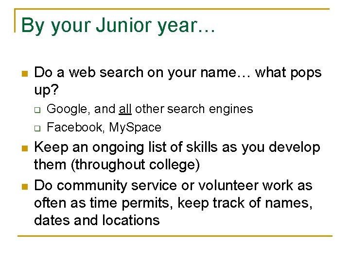By your Junior year… n Do a web search on your name… what pops