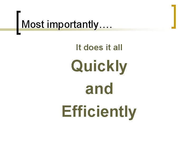 Most importantly…. It does it all Quickly and Efficiently 