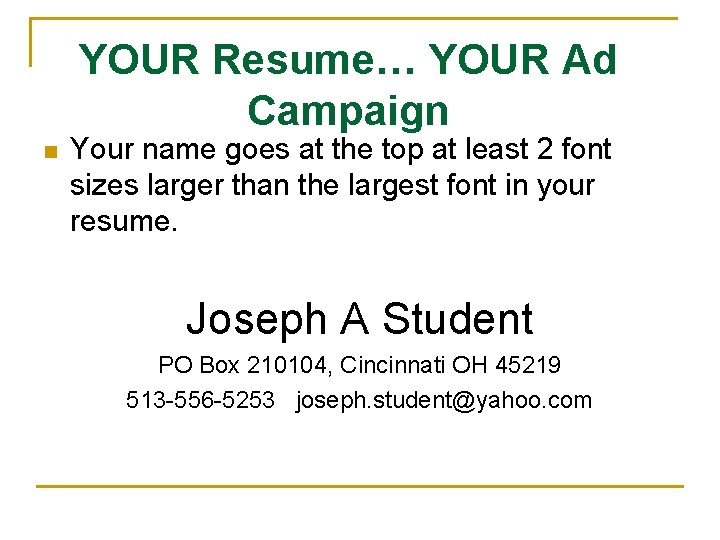 YOUR Resume… YOUR Ad Campaign n Your name goes at the top at least