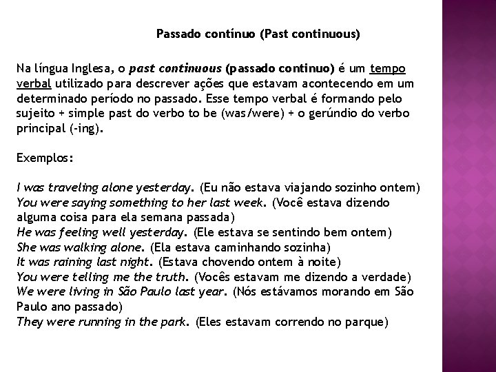 Passado contínuo (Past continuous) Na língua Inglesa, o past continuous (passado continuo) é um