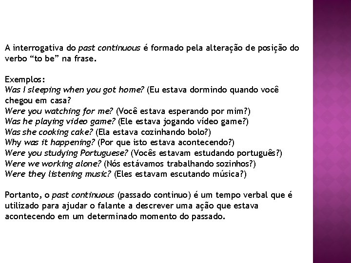 A interrogativa do past continuous é formado pela alteração de posição do verbo “to