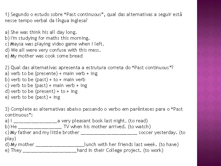 1) Segundo o estudo sobre “Past continuous”, qual das alternativas a seguir está nesse