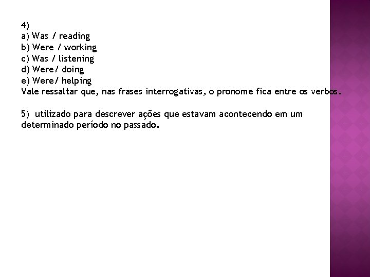 4) a) Was / reading b) Were / working c) Was / listening d)