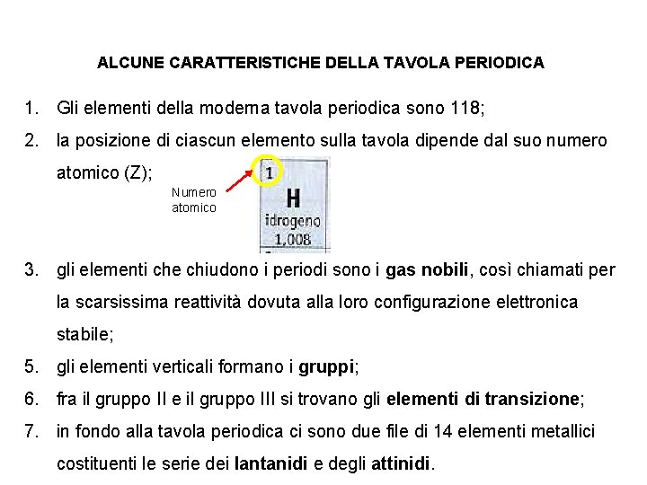 ALCUNE CARATTERISTICHE DELLA TAVOLA PERIODICA 1. Gli elementi della moderna tavola periodica sono 118;