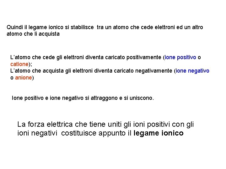 Quindi il legame ionico si stabilisce tra un atomo che cede elettroni ed un