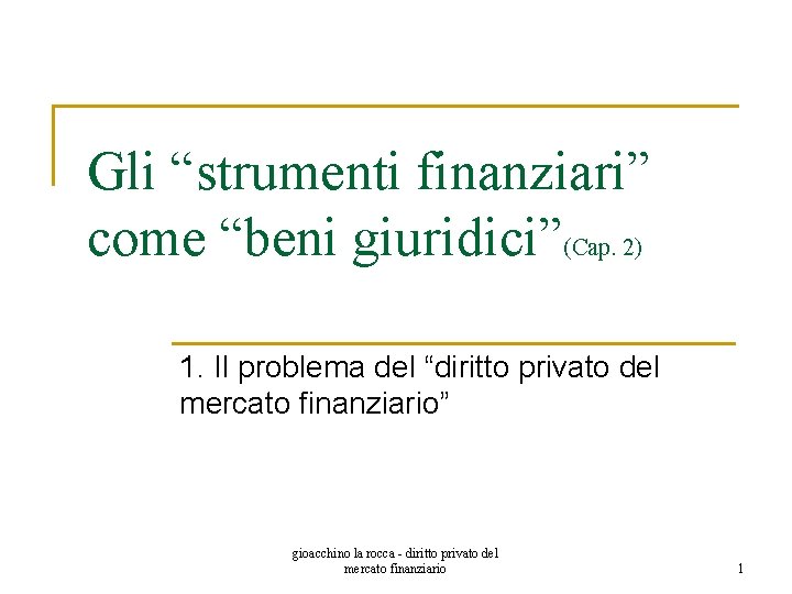 Gli “strumenti finanziari” come “beni giuridici”(Cap. 2) 1. Il problema del “diritto privato del