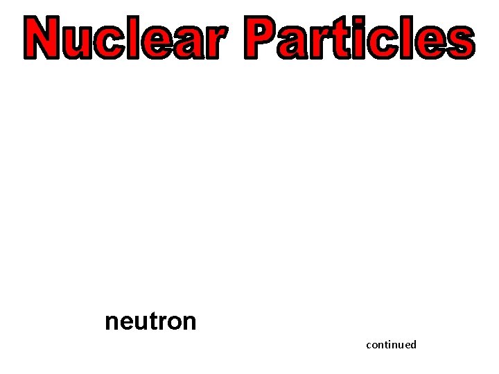 neutron continued 