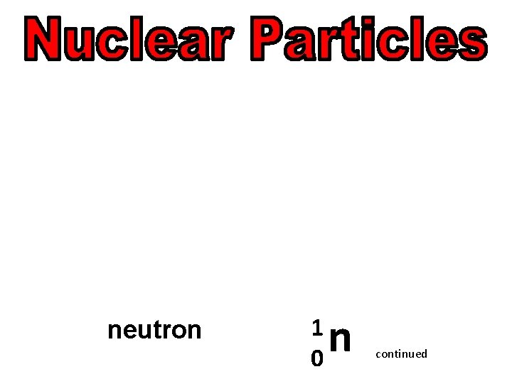 neutron 1 0 n continued 