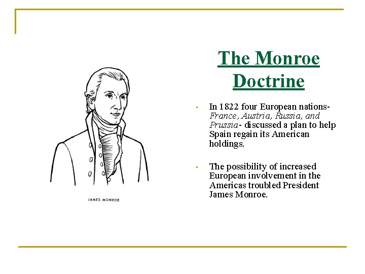 The Monroe Doctrine • In 1822 four European nations. France, Austria, Russia, and Prussia-