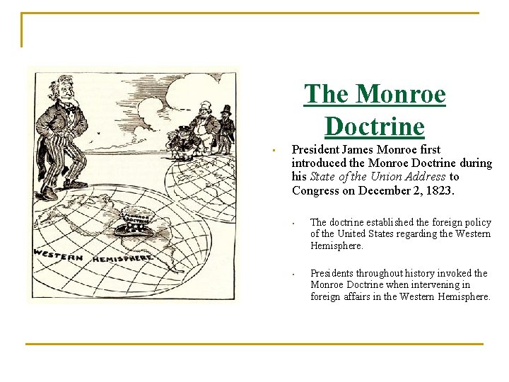 The Monroe Doctrine • President James Monroe first introduced the Monroe Doctrine during his