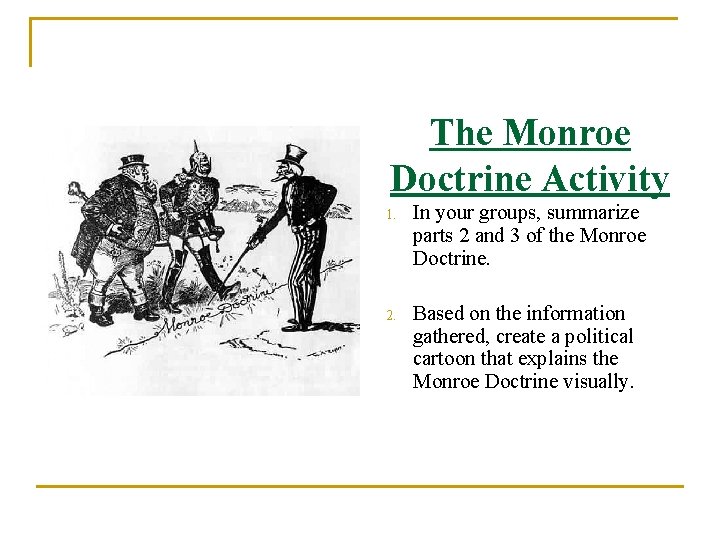 The Monroe Doctrine Activity 1. In your groups, summarize parts 2 and 3 of