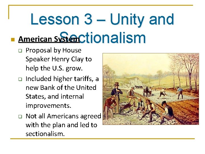 n Lesson 3 – Unity and American System Sectionalism q q q Proposal by