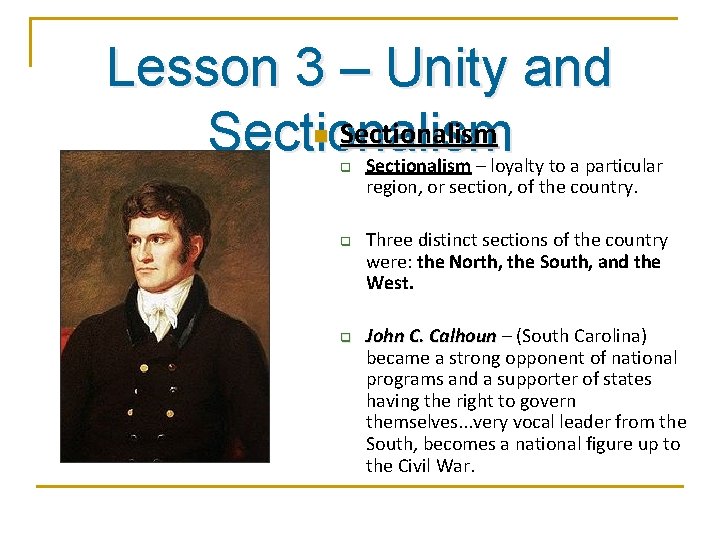 Lesson 3 – Unity and Sectionalism n q q q Sectionalism – loyalty to