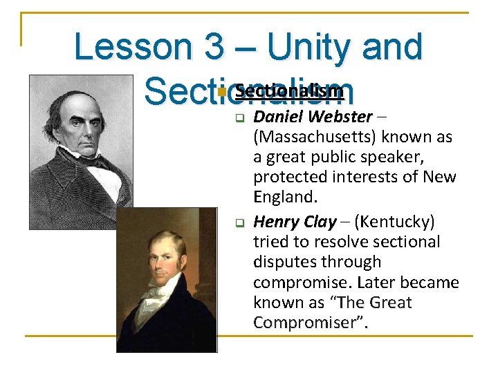 Lesson 3 – Unity and Sectionalism Daniel Webster – n q q (Massachusetts) known