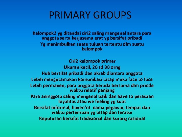 PRIMARY GROUPS Kelompok 2 yg ditandai ciri 2 saling mengenal antara para anggota serta
