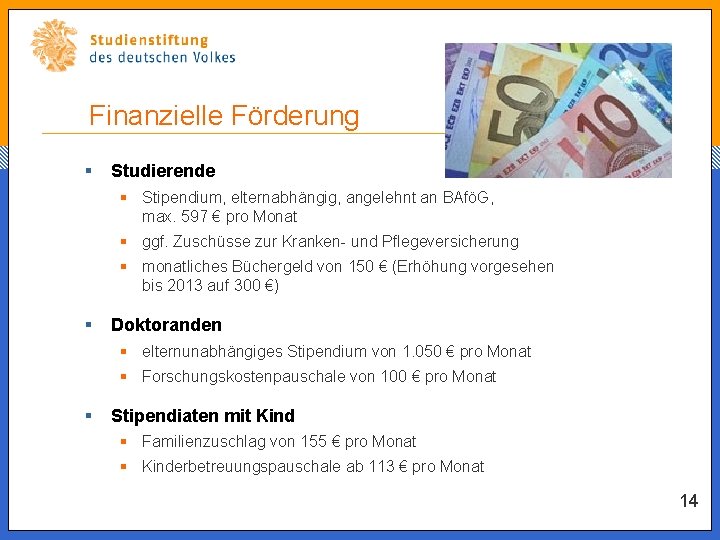 Finanzielle Förderung § Studierende § Stipendium, elternabhängig, angelehnt an BAföG, max. 597 € pro