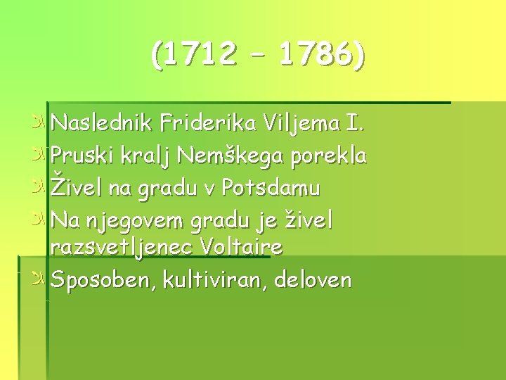 (1712 – 1786) ﻼ Naslednik Friderika Viljema I. ﻼ Pruski kralj Nemškega porekla ﻼ