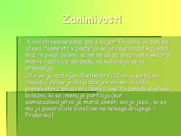 Zanimivosti ﻼ V nočeh neposredno pred bojem Friderik ni zatisnil očesa. Namesto v posteljo