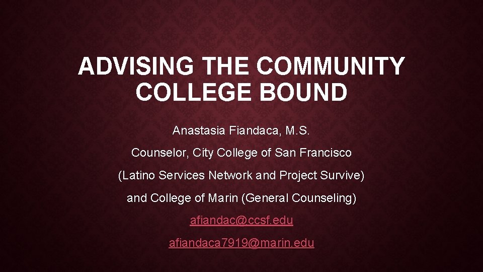 ADVISING THE COMMUNITY COLLEGE BOUND Anastasia Fiandaca, M. S. Counselor, City College of San