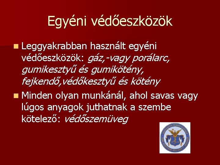 Egyéni védőeszközök n Leggyakrabban használt egyéni védőeszközök: gáz, -vagy porálarc, gumikesztyű és gumikötény, fejkendő,